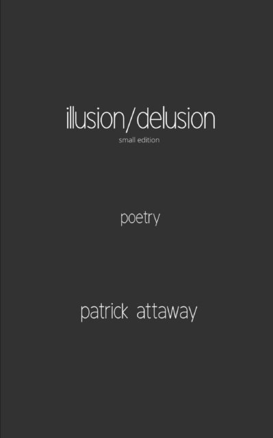 Cover for Patrick Attaway · Illusion / Delusion: Small Edition (Pocketbok) (2021)