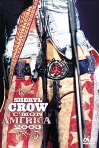 C'mon America 2003 (Live) - Sheryl Crow - Movies - AM - 0602498615492 - January 22, 2004