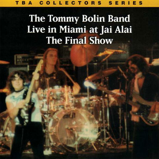 Cover for Tommy Bolin · Live In Miami At Jai Alai: The Final Show (CD) (2017)