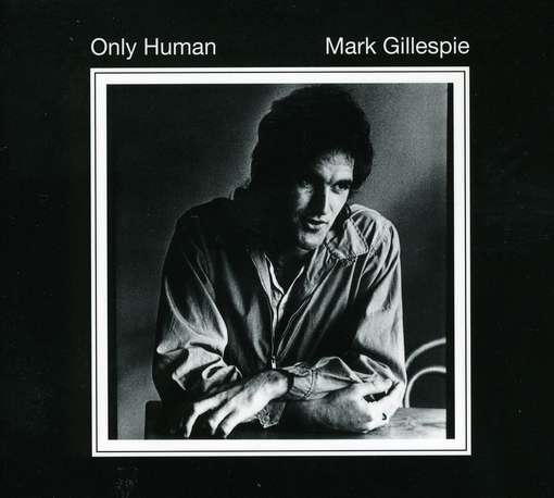 Cover for Mark Gillespie · Only Human (CD) (2010)