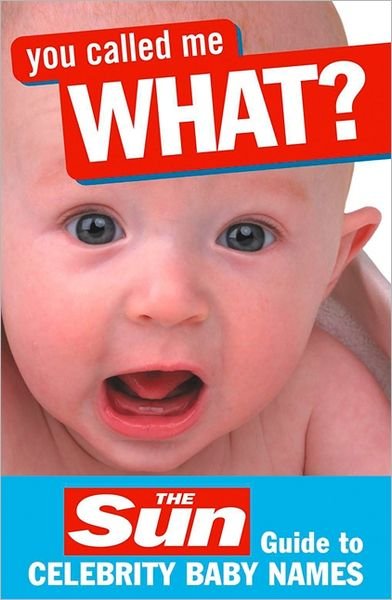 You Called Me What?: the "Sun" Guide to Celebrity Baby Names - John Perry - Books - HarperCollins Publishers - 9780007228492 - April 3, 2006