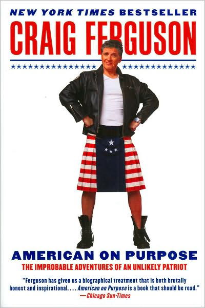 American on Purpose: The Improbable Adventures of an Unlikely Patriot - Craig Ferguson - Kirjat - HarperCollins Publishers Inc - 9780061998492 - tiistai 1. kesäkuuta 2010