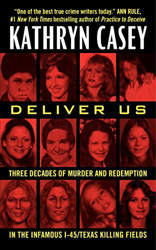 Cover for Kathryn Casey · Deliver Us: Three Decades of Murder and Redemption in the Infamous I-45/Texas Killing Fields (Pocketbok) (2015)