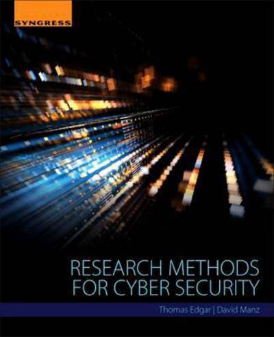 Research Methods for Cyber Security - Edgar, Thomas W. (Senior Cyber Security Scientist, Pacific Northwest National Laboratory) - Books - Syngress Media,U.S. - 9780128053492 - April 21, 2017