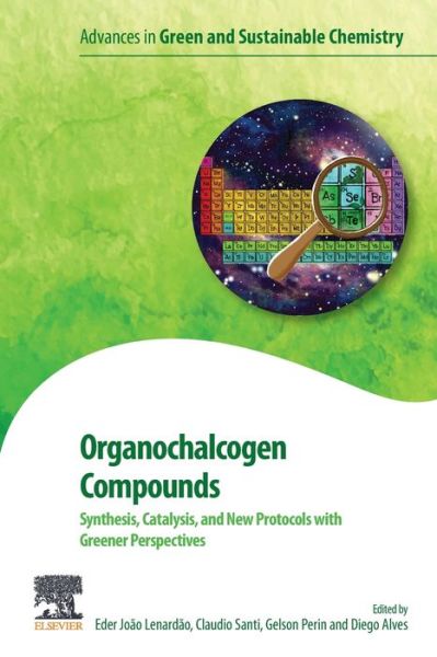 Cover for Eder Joao Lenardao · Organochalcogen Compounds: Synthesis, Catalysis and New Protocols with Greener Perspectives - Advances in Green and Sustainable Chemistry (Paperback Book) (2022)