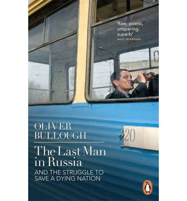 The Last Man in Russia: And The Struggle To Save A Dying Nation - Oliver Bullough - Bøger - Penguin Books Ltd - 9780141399492 - 6. februar 2014