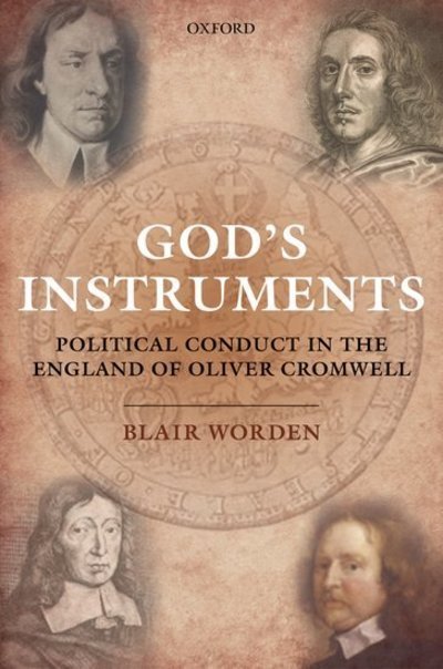 Cover for Worden, Blair (Visiting Professor of History, and Emeritus Fellow of St Edmund Hall, Oxford Unversity) · God's Instruments: Political Conduct in the England of Oliver Cromwell (Hardcover Book) (2012)