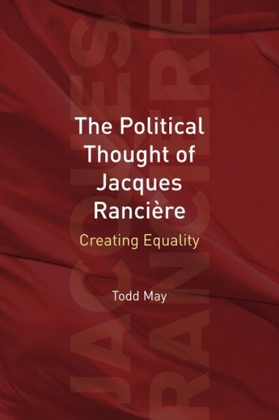 Cover for Todd May · The Political Thought of Jacques Ranciere: Creating Equality (Hardcover Book) (2008)