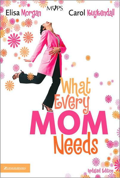 Cover for Elisa Morgan · What Every Mom Needs: Meeting Your Six Basic Needs as a Mom (Paperback Book) [Revised edition] (2006)