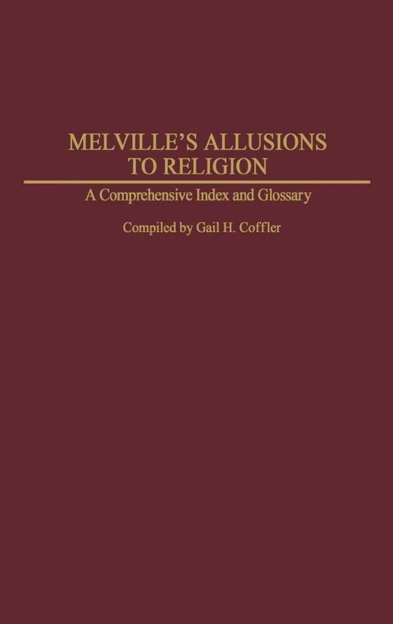 Melville's Allusions to Religion: A Comprehensive Index and Glossary - Gail H. Coffler - Books - Bloomsbury Publishing Plc - 9780313253492 - September 1, 2004