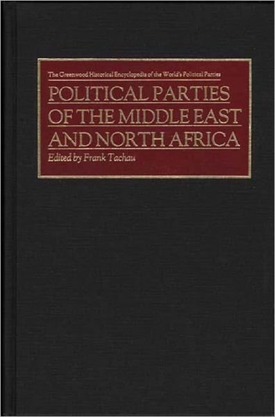 Cover for Frank Tachau · Political Parties of the Middle East and North Africa - The Greenwood Historical Encyclopedia of the World's Political Parties (Hardcover Book) (1994)