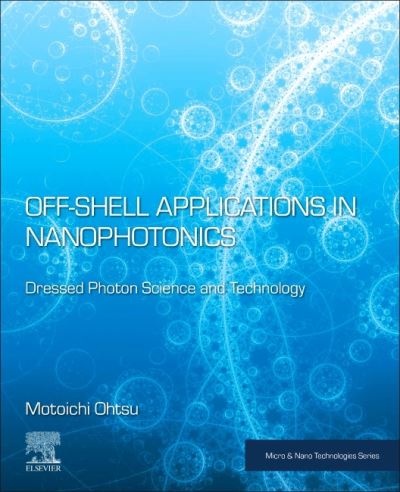 Cover for Off-Shell Applications in Nanophotonics: Dressed Photon Science and Technology - Nanophotonics (Paperback Book) (2021)