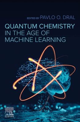 Cover for Pavlo O. Dral · Quantum Chemistry in the Age of Machine Learning (Paperback Book) (2022)