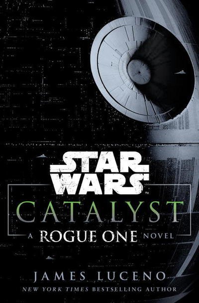 Cover for James Luceno · Catalyst (Star Wars): A Rogue One Novel - Star Wars (Hardcover Book) (2016)