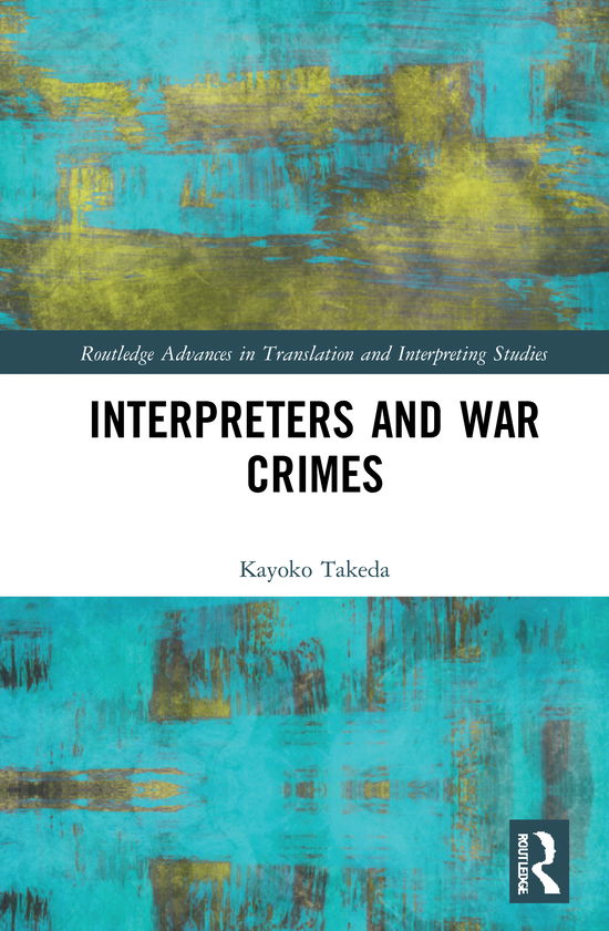 Cover for Kayoko Takeda · Interpreters and War Crimes - Routledge Advances in Translation and Interpreting Studies (Hardcover Book) (2021)