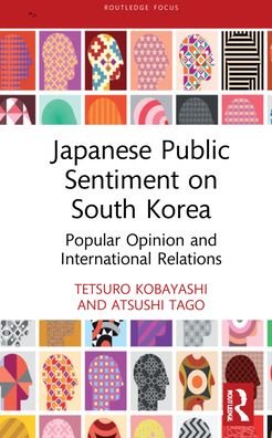 Cover for Kobayashi, Tetsuro (City University of Hong Kong, Hong Kong) · Japanese Public Sentiment on South Korea: Popular Opinion and International Relations - Politics in Asia (Hardcover Book) (2021)