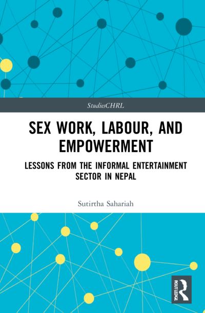 Cover for Sutirtha Sahariah · Sex Work, Labour, and Empowerment: Lessons from the Informal Entertainment Sector in Nepal - Studies in Citizenship, Human Rights and the Law (Hardcover Book) (2021)