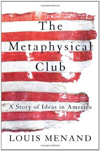 The Metaphysical Club: A Story of Ideas in America - Louis Menand - Kirjat - Farrar, Straus and Giroux - 9780374528492 - keskiviikko 10. huhtikuuta 2002