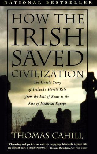 Cover for Thomas Cahill · How the Irish Saved Civilization: The Untold Story of Ireland's Heroic Role from the Fall of Rome to the Rise of Medieval Europe - The Hinges of History (Taschenbuch) [1st edition] (1996)