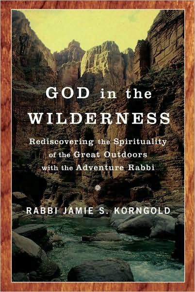 God in the Wilderness: Rediscovering the Spirituality of the Great Outdoors with the Adventure Rabbi - Jamie Korngold - Boeken - Bantam Doubleday Dell Publishing Group I - 9780385520492 - 8 april 2008