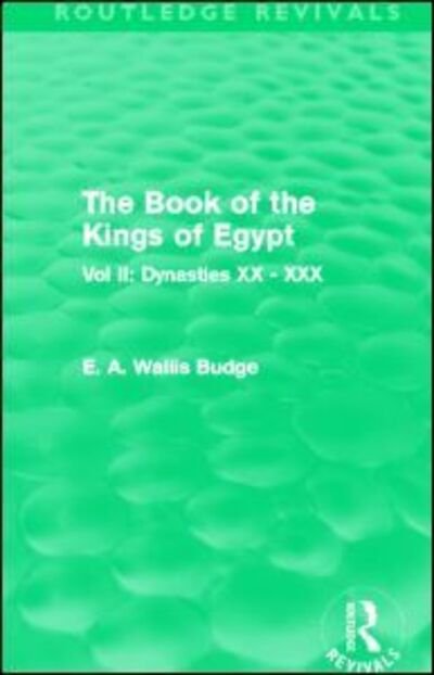Cover for E. A. Wallis Budge · The Book of the Kings of Egypt (Routledge Revivals): Vol II: Dynasties XX - XXX - Routledge Revivals (Paperback Book) (2014)