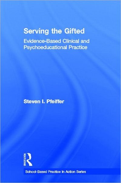 Cover for Pfeiffer, Steven I. (Florida State University, USA) · Serving the Gifted: Evidence-Based Clinical and Psychoeducational Practice - School-Based Practice in Action (Hardcover Book) (2012)
