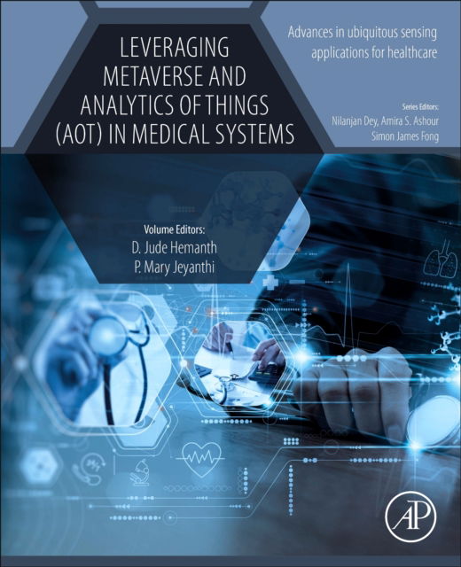 D. Jude Hemanth · Leveraging Metaverse and Analytics of Things (AoT) in Medical Systems - Advances in ubiquitous sensing applications for healthcare (Paperback Book) (2024)