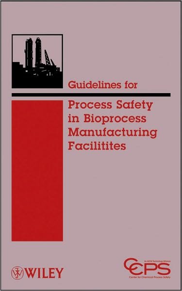 Guidelines for Process Safety in Bioprocess Manufacturing Facilities - CCPS (Center for Chemical Process Safety) - Boeken - John Wiley & Sons Inc - 9780470251492 - 22 december 2010