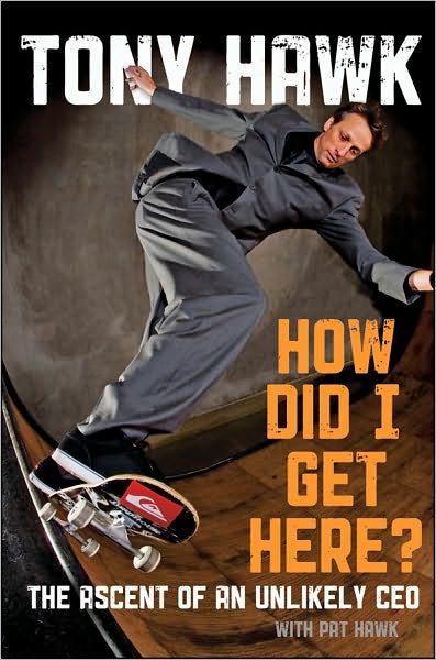 Cover for Tony Hawk · How Did I Get Here?: The Ascent of an Unlikely CEO (Hardcover bog) (2010)