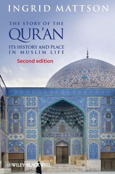 Cover for Mattson, Ingrid (Hartford Seminary) · The Story of the Qur'an: Its History and Place in Muslim Life (Paperback Book) (2013)