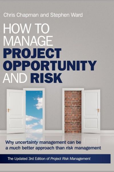 Cover for Ward, Stephen (University of Southampton, England) · How to Manage Project Opportunity and Risk: Why Uncertainty Management can be a Much Better Approach than Risk Management (Hardcover Book) (2011)