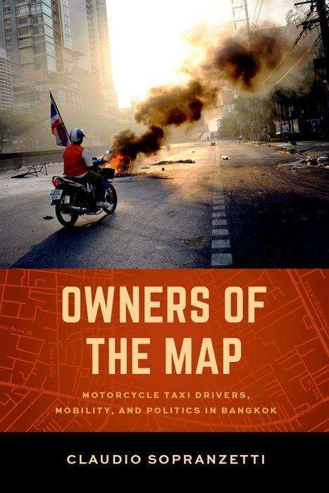 Cover for Claudio Sopranzetti · Owners of the Map: Motorcycle Taxi Drivers, Mobility, and Politics in Bangkok (Hardcover Book) (2017)