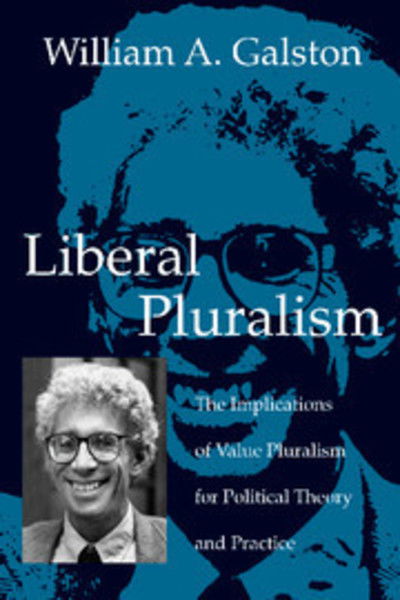 Cover for Galston, William A. (University of Maryland, College Park) · Liberal Pluralism: The Implications of Value Pluralism for Political Theory and Practice (Paperback Book) (2002)