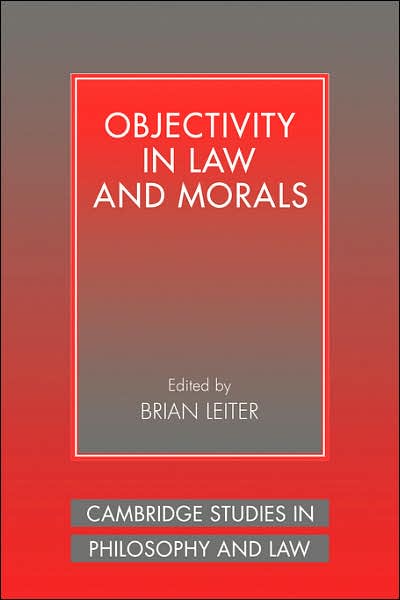 Objectivity in Law and Morals - Cambridge Studies in Philosophy and Law - Brian Leiter - Kirjat - Cambridge University Press - 9780521041492 - maanantai 10. syyskuuta 2007