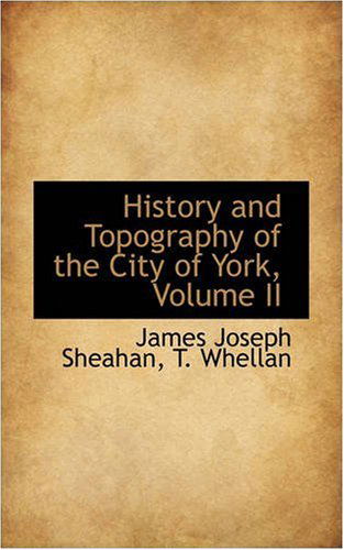 Cover for James Joseph Sheahan · History and Topography of the City of York, Volume II (Paperback Book) (2008)