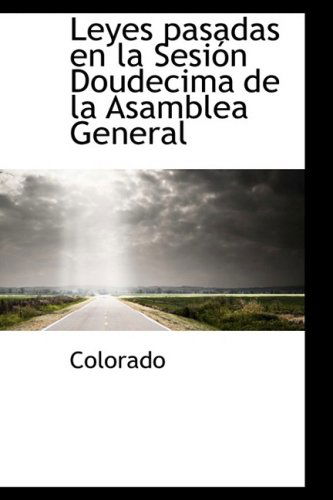 Cover for Colorado · Leyes Pasadas en La Sesión Doudecima De La Asamblea General (Paperback Book) [Spanish edition] (2009)