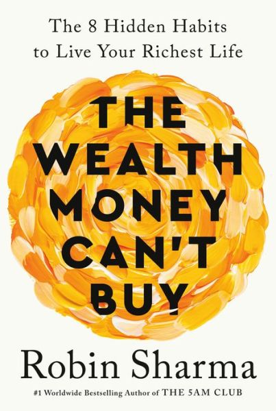 Wealth Money Can't Buy - Robin Sharma - Boeken - Crown Publishing Group, The - 9780593798492 - 9 april 2024