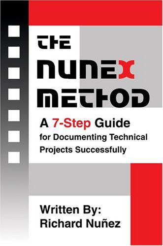 The Nunex Method: a 7-step Guide for Documenting Technical Projects Successfully - Richard Nuñez - Bøger - iUniverse, Inc. - 9780595666492 - 10. januar 2005