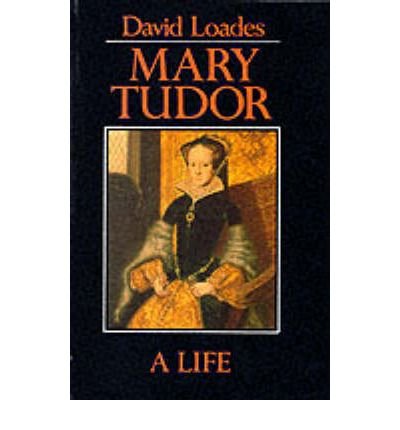 Cover for Loades, David (Formerly University of Wales, Bangor) · Mary Tudor: A Life (Paperback Bog) (1992)