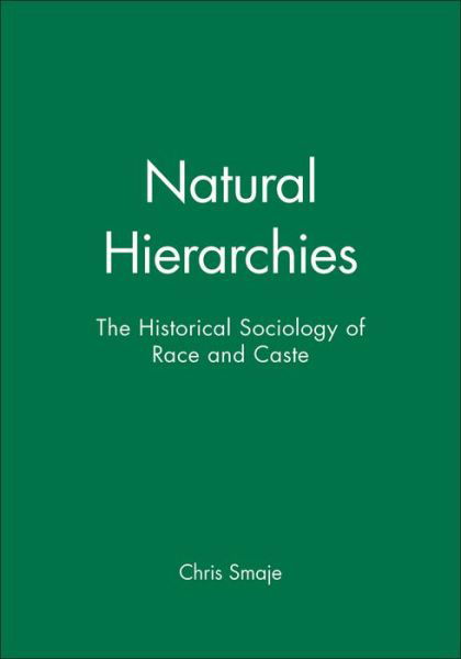 Cover for Smaje, Chris (University of Surrey) · Natural Hierarchies: The Historical Sociology of Race and Caste (Pocketbok) (2000)