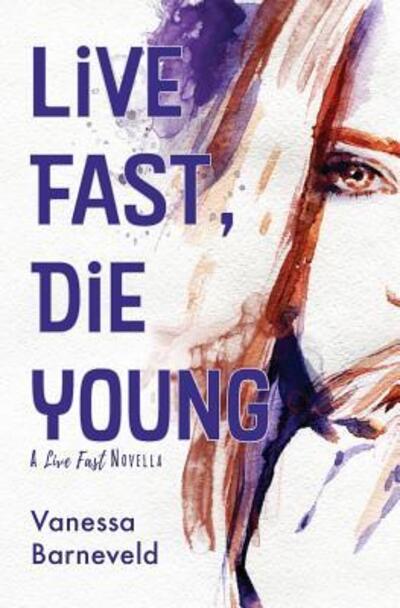 Cover for Vanessa Barneveld · Live Fast, Die Young (Paperback Book) (2016)