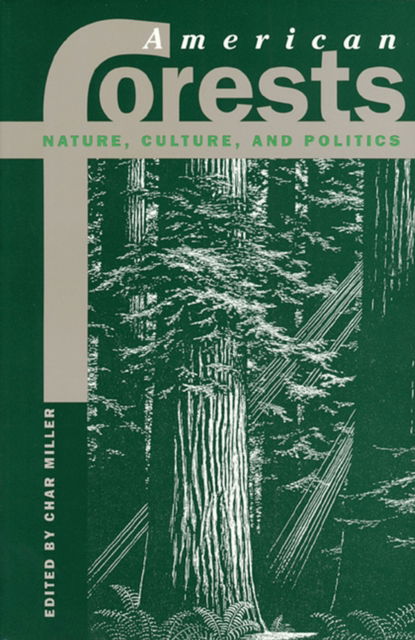 Cover for Char Miller · American Forests: Nature, Culture, and Politics - Development of Western Resources (Paperback Book) (1997)