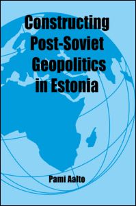 Cover for Aalto, Pami (University of Helsinki, Finland) · Constructing Post-Soviet Geopolitics in Estonia - Routledge Studies in Geopolitics (Paperback Book) (2003)