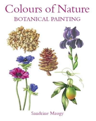 Cover for Sandrine Maugy · Colours of Nature: Botanical Painting (Paperback Book) (2021)