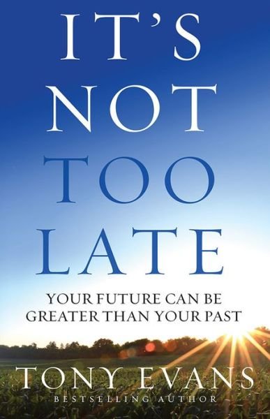 Cover for Tony Evans · It's Not Too Late: Your Future Can Be Greater Than Your Past (Taschenbuch) (2016)