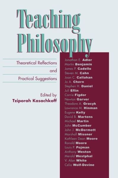 Teaching Philosophy: Theoretical Reflections and Practical Suggestions - Tziporah Kasachkoff - Books - Rowman & Littlefield - 9780742514492 - March 24, 2004