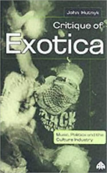 Cover for John Hutnyk · Critique of Exotica: Music, Politics and the Culture Industry (Paperback Book) (2000)