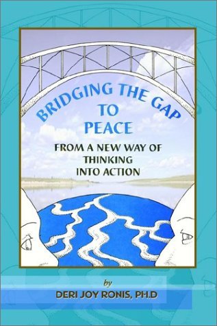 Cover for Phd Deri Joy Ronis · Bridging the Gap to Peace: from a New Way of Thinking into Action (Taschenbuch) (2002)