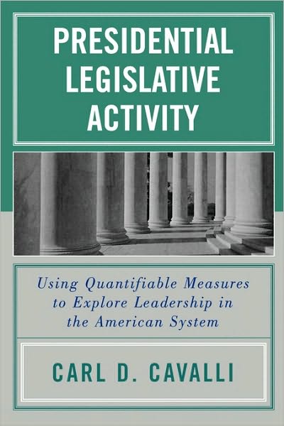 Cover for Carl D. Cavalli · Presidential Legislative Activity: Using Quantifiable Measures to Explore Leadership in the American System (Paperback Book) (2006)