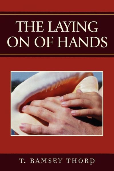 Cover for Ramsey T. Thorp · The Laying on of Hands (Paperback Book) (2005)